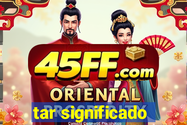 tar significado